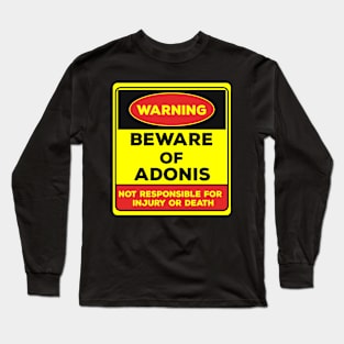 Beware Of Adonis/Warning Beware Of Adonis Not Responsible For Injury Or Death/gift for Adonis Long Sleeve T-Shirt